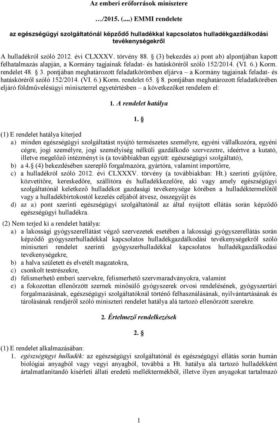 pontjában meghatározott feladatkörömben eljárva a Kormány tagjainak feladat- és hatásköréről szóló 152/2014. (VI. 6.) Korm. rendelet 65. 8.