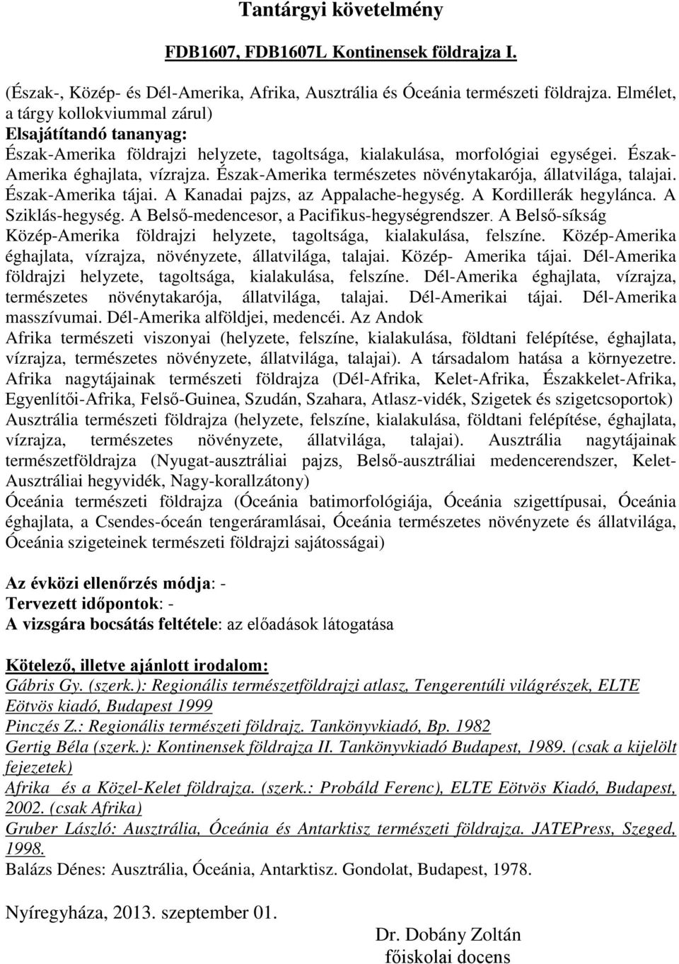 Észak-Amerika természetes növénytakarója, állatvilága, talajai. Észak-Amerika tájai. A Kanadai pajzs, az Appalache-hegység. A Kordillerák hegylánca. A Sziklás-hegység.