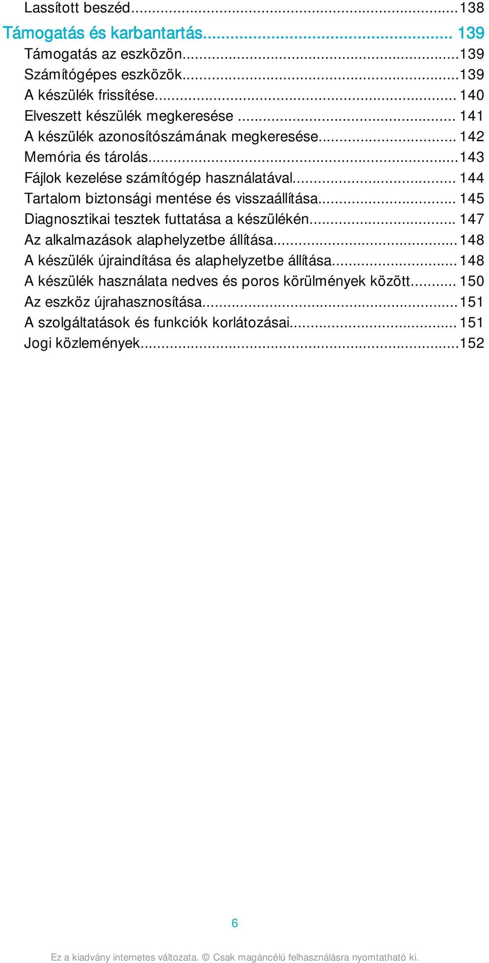 .. 144 Tartalom biztonsági mentése és visszaállítása... 145 Diagnosztikai tesztek futtatása a készülékén... 147 Az alkalmazások alaphelyzetbe állítása.