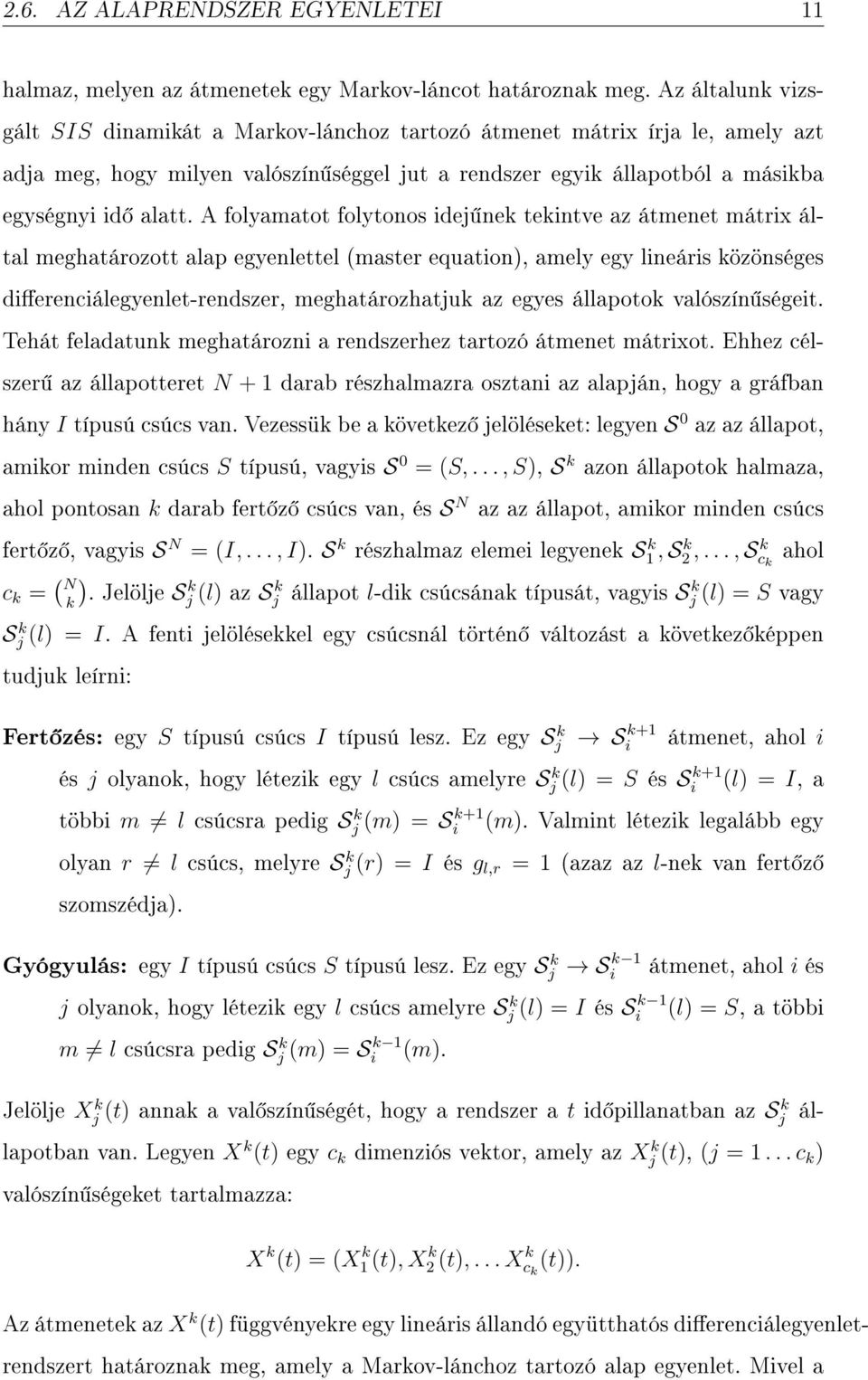 A folyamatot folytonos idej nek tekintve az átmenet mátrix által meghatározott alap egyenlettel (master equation), amely egy lineáris közönséges dierenciálegyenlet-rendszer, meghatározhatjuk az egyes