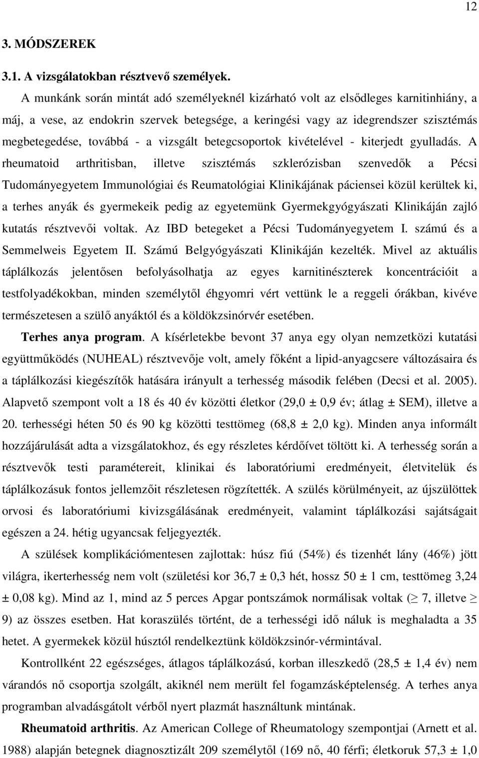 a vizsgált betegcsoportok kivételével - kiterjedt gyulladás.