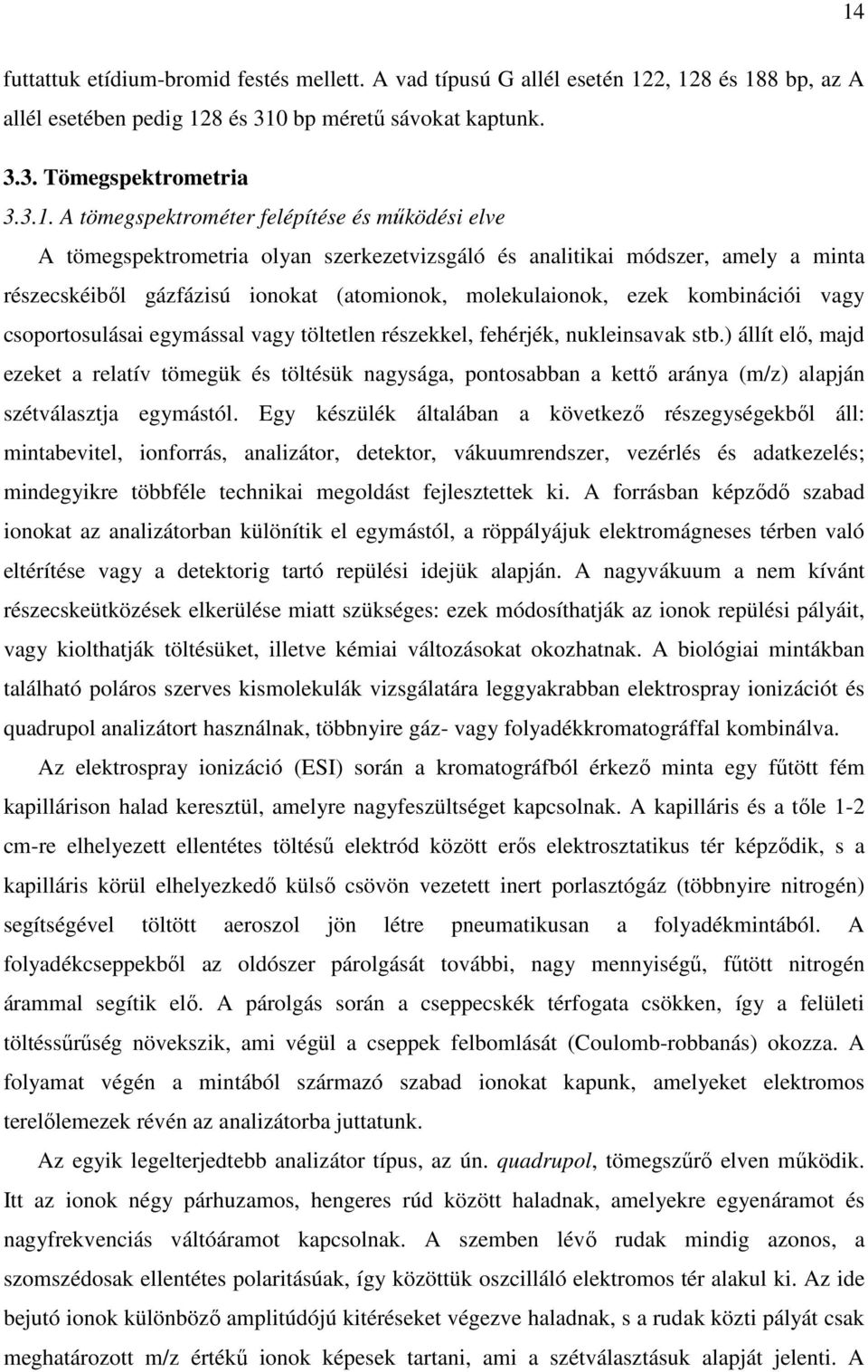 kombinációi vagy csoportosulásai egymással vagy töltetlen részekkel, fehérjék, nukleinsavak stb.