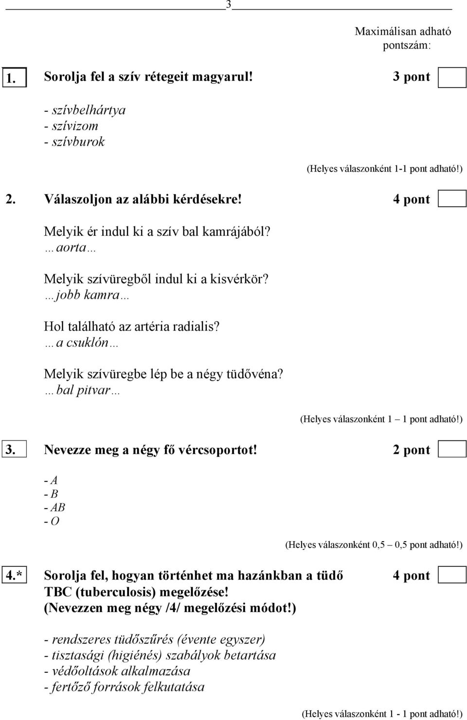 bal pitvar 3. Nevezze meg a négy fő vércsoportot! 2 pont - A - B - AB - O (Helyes válaszonként 0,5 0,5 pont adható!) 4.