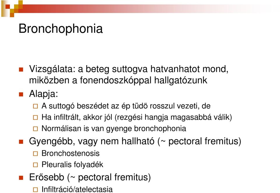 (rezgési hangja magasabbá válik) Normálisan is van gyenge bronchophonia Gyengébb, vagy nem