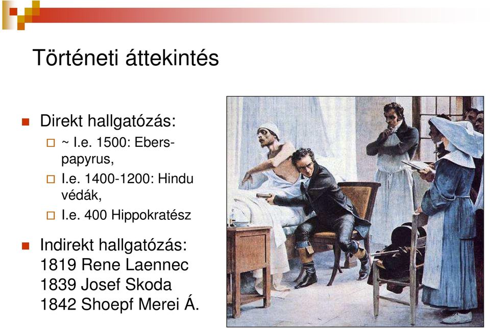 Indirekt hallgatózás: 1819 Rene Laennec 1839