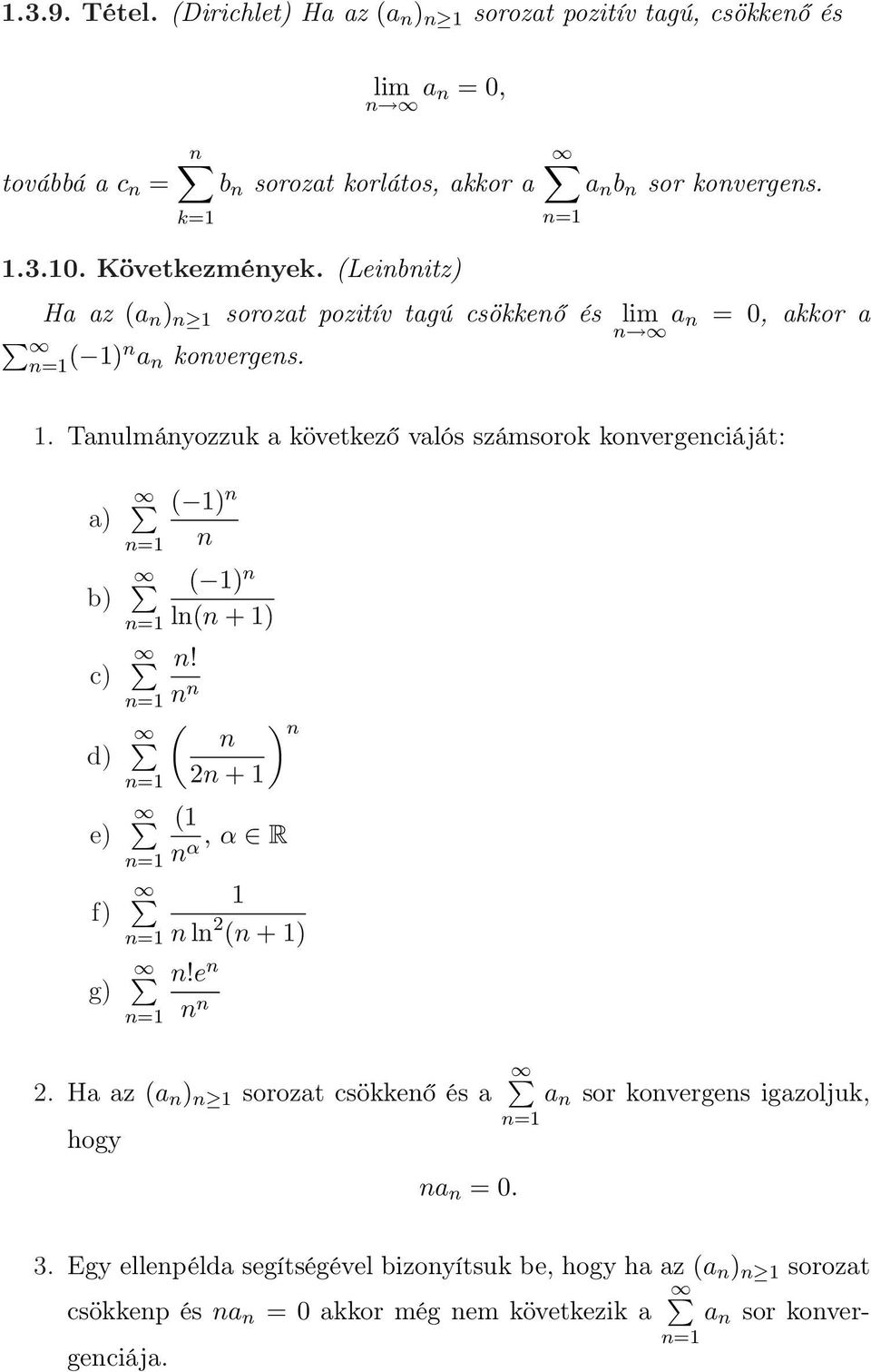 Tanulmányozzuk a következő valós számsorok konvergenciáját: a) b) c) d) e) f) g) n n ( ) n n ( ) n ln(n + ) n! ( n 2n + ) n ( n α, α R n ln 2 (n + ) n!e n n n 2.