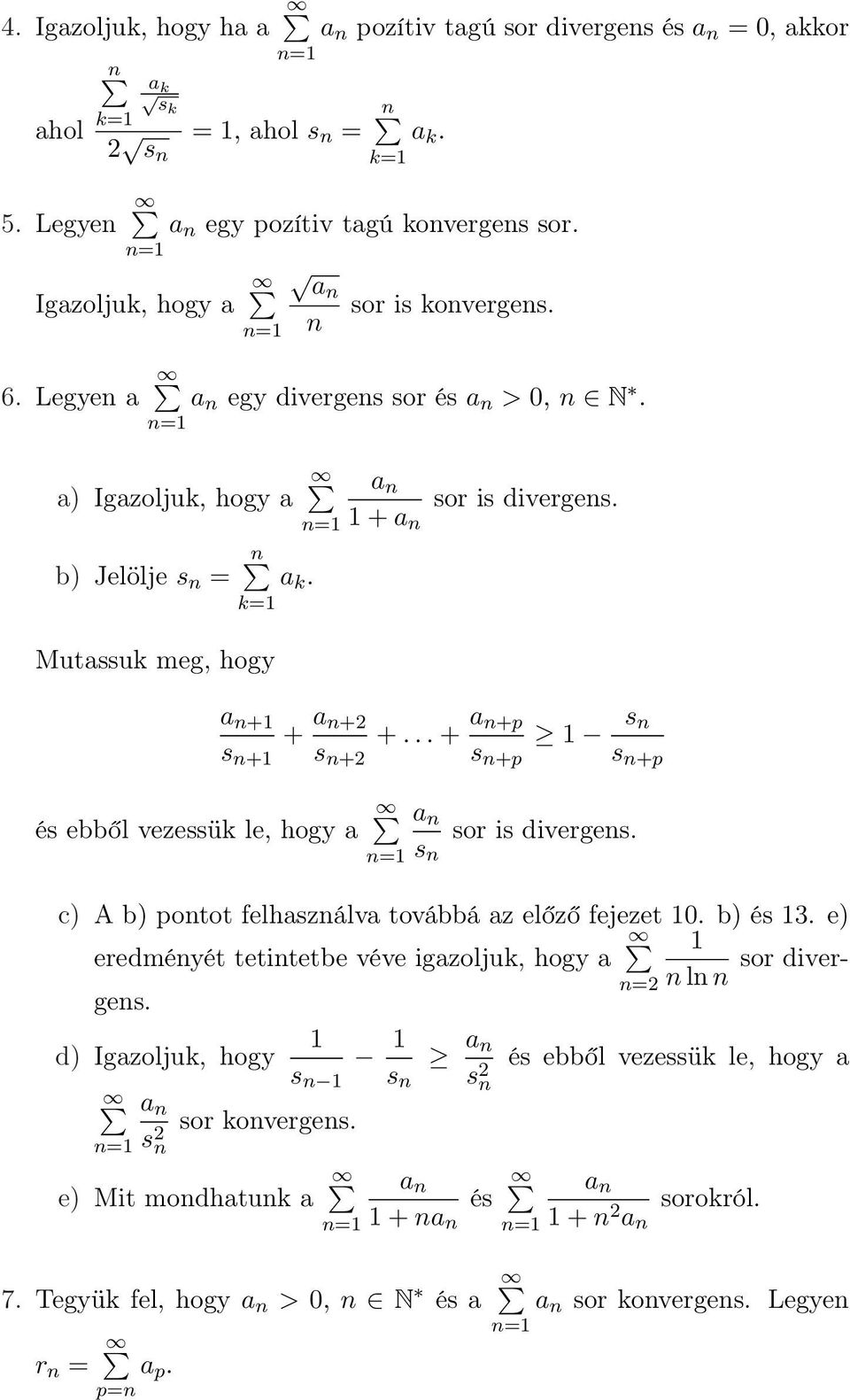 a n+ s n+ + a n+2 s n+2 +... + a n+p s n+p és ebből vezessük le, hogy a s n s n+p a n s n sor is divergens. c) A b) pontot felhasználva továbbá az előző fejezet 0. b) és 3.