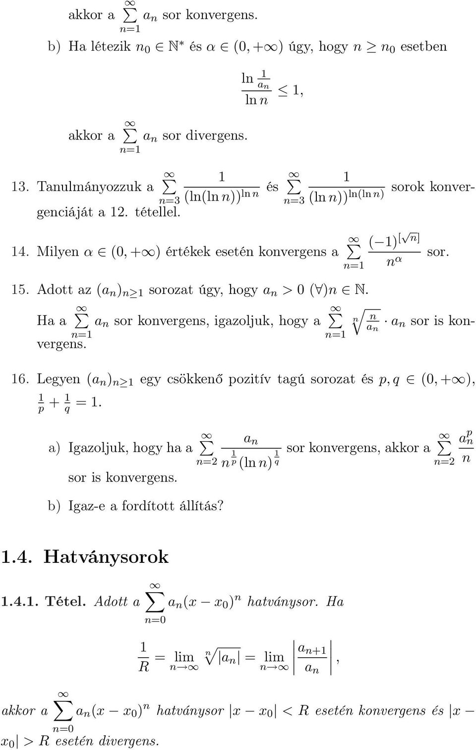 Ha a a n sor konvergens, igazoljuk, hogy a n n a an n sor is konvergens. 6. Legyen (a n ) n egy csökkenő pozitív tagú sorozat és p, q (0, + ), p + q =. n α sor.