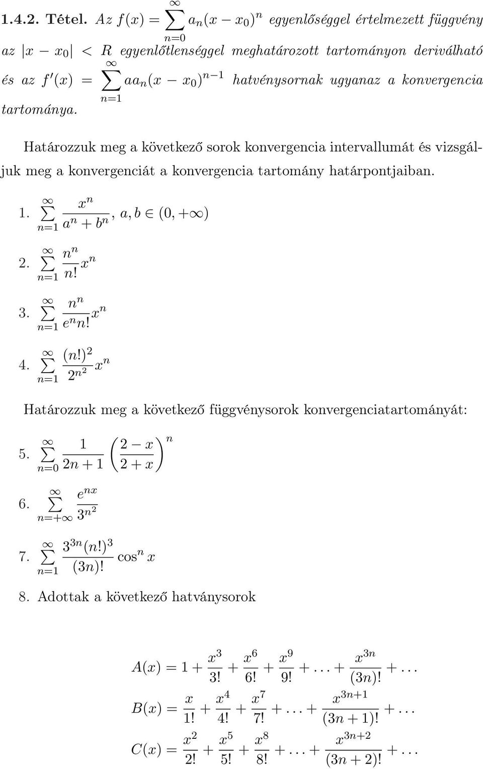 konvergencia tartománya. Határozzuk meg a következő sorok konvergencia intervallumát és vizsgáljuk meg a konvergenciát a konvergencia tartomány határpontjaiban.. 2. 3. 4.