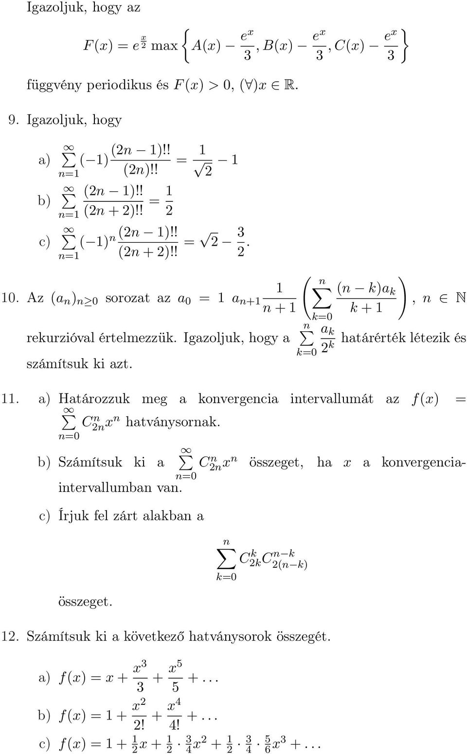 ( n n k=0 k=0 (n k)a k k + } ), n N a k határérték létezik és 2k. a) Határozzuk meg a konvergencia intervallumát az f(x) = C2n n xn hatványsornak.