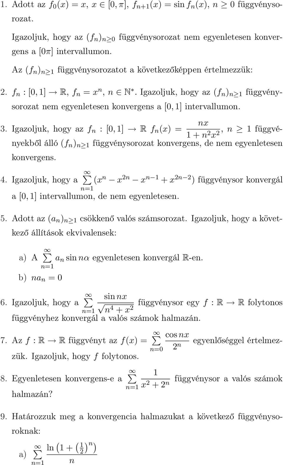 Igazoljuk, hogy az f n : [0, ] R f n (x) = + n 2 x 2, n függvényekből álló (f n ) n függvénysorozat konvergens, de nem egyenletesen konvergens. 4.