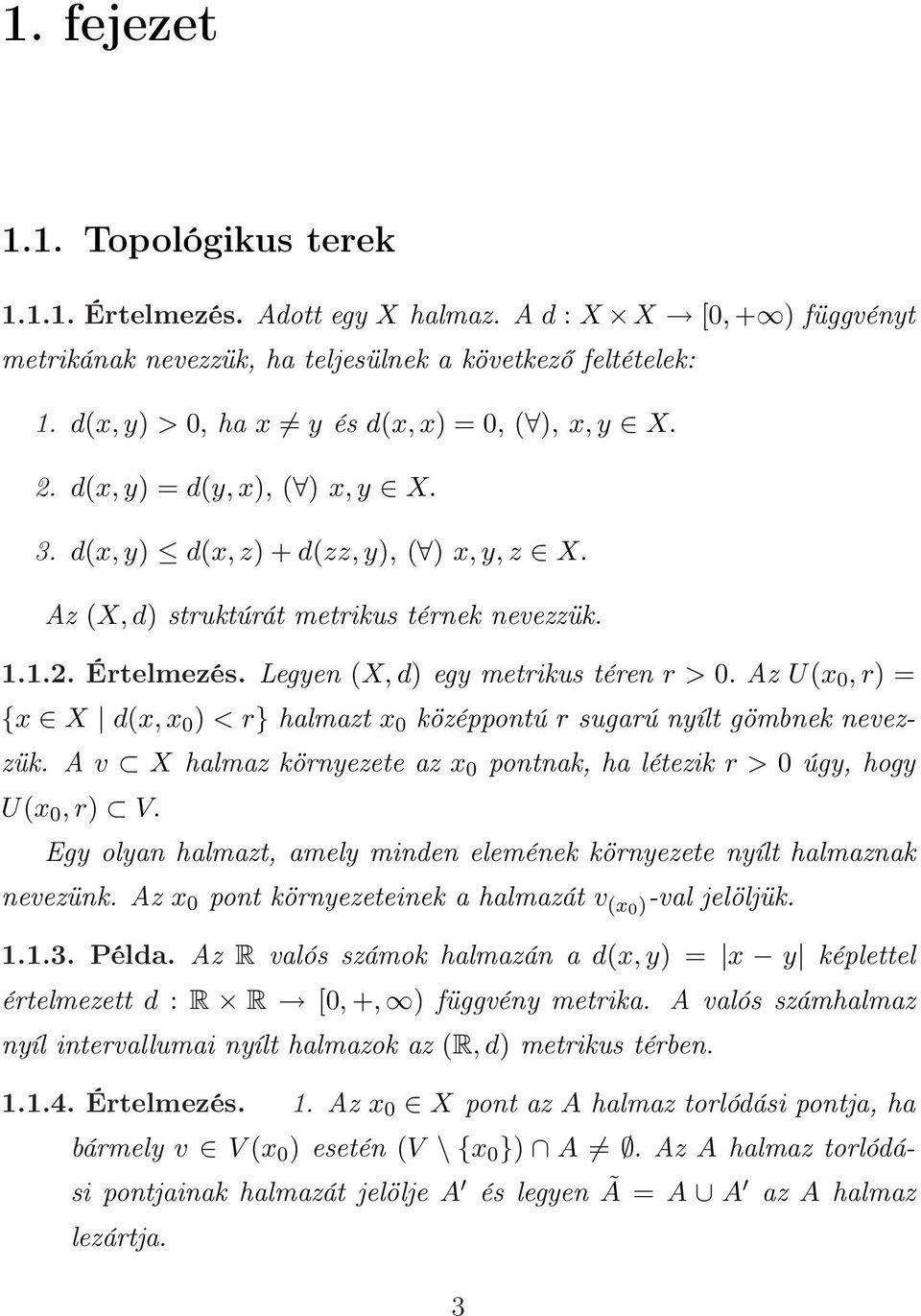 Legyen (X, d) egy metrikus téren r > 0. Az U(x 0, r) = {x X d(x, x 0 ) < r} halmazt x 0 középpontú r sugarú nyílt gömbnek nevezzük.