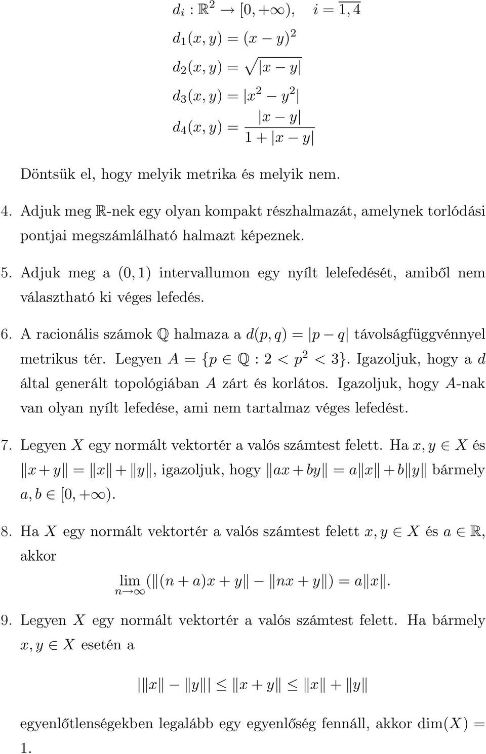 Legyen A = {p Q : 2 < p 2 < 3}. Igazoljuk, hogy a d által generált topológiában A zárt és korlátos. Igazoljuk, hogy A-nak van olyan nyílt lefedése, ami nem tartalmaz véges lefedést. 7.