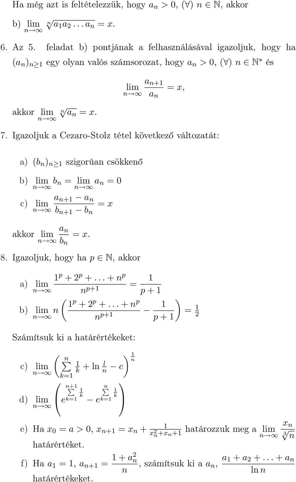 Igazoljuk a Cezaro-Stolz tétel következő változatát: a) (b n ) n szigorúan csökkenő b) lim b n = lim a n = 0 n n c) lim n a n+ a n b n+ b n = x a n akkor lim = x. n b n 8.