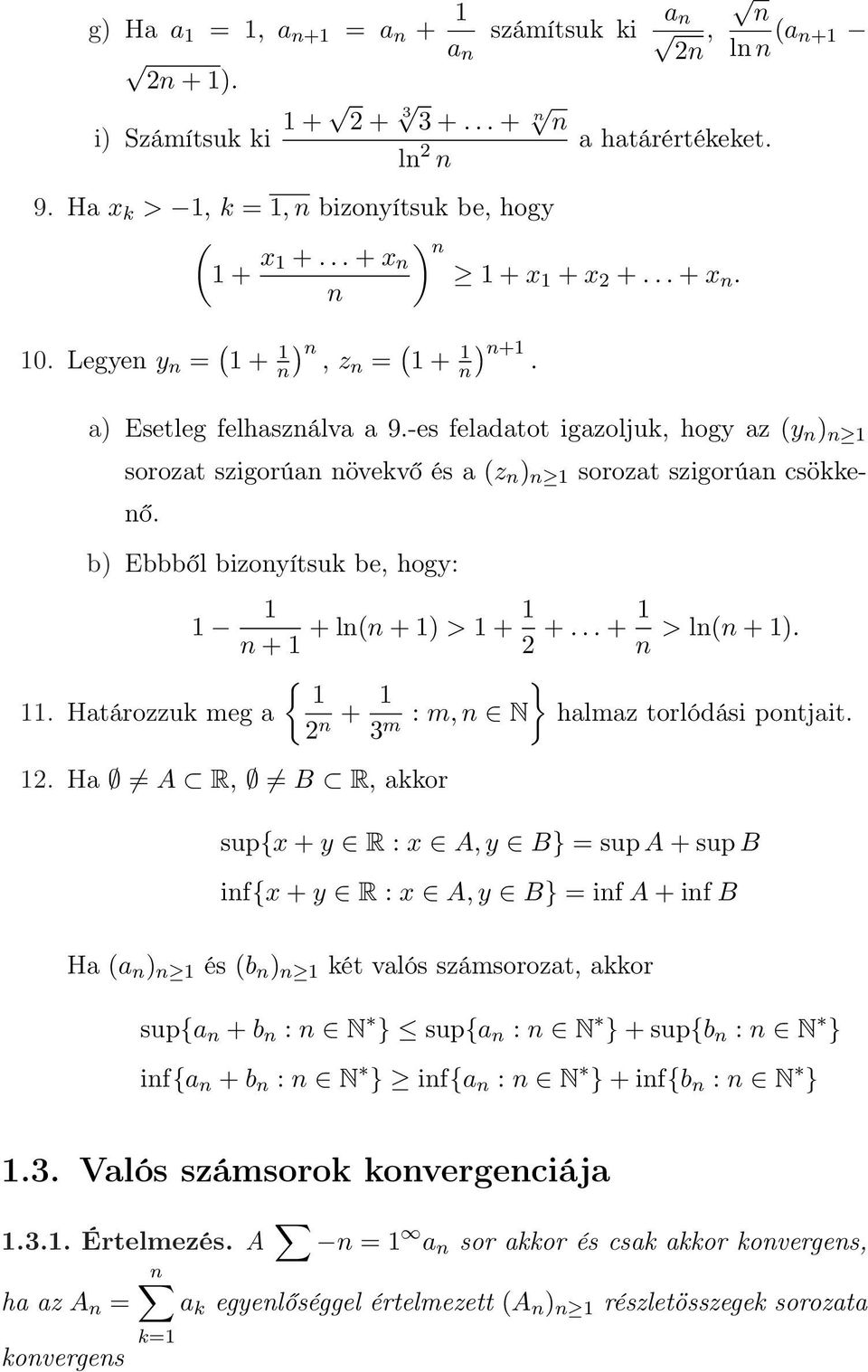 -es feladatot igazoljuk, hogy az (y n ) n sorozat szigorúan növekvő és a (z n ) n sorozat szigorúan csökkenő. b) Ebbből bizonyítsuk be, hogy: n + + ln(n + ) > + 2 +... + > ln(n + ). n {.