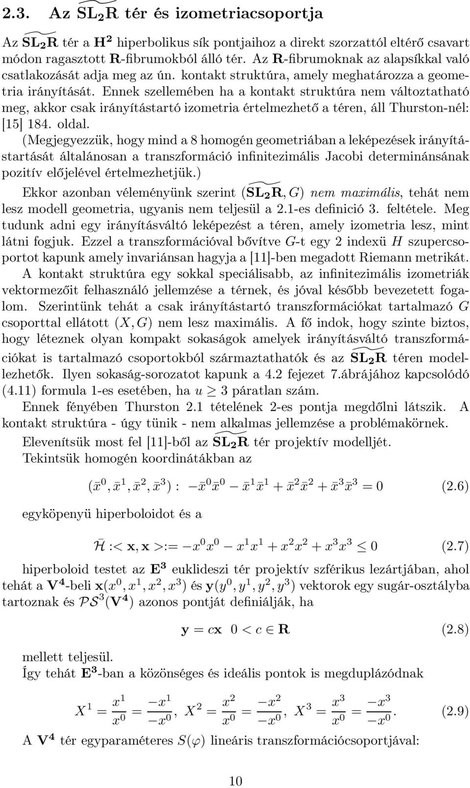 Ennek szellemében ha a kontakt struktúra nem változtatható meg, akkor csak irányítástartó izometria értelmezhető a téren, áll Thurston-nél: [15] 184. oldal.