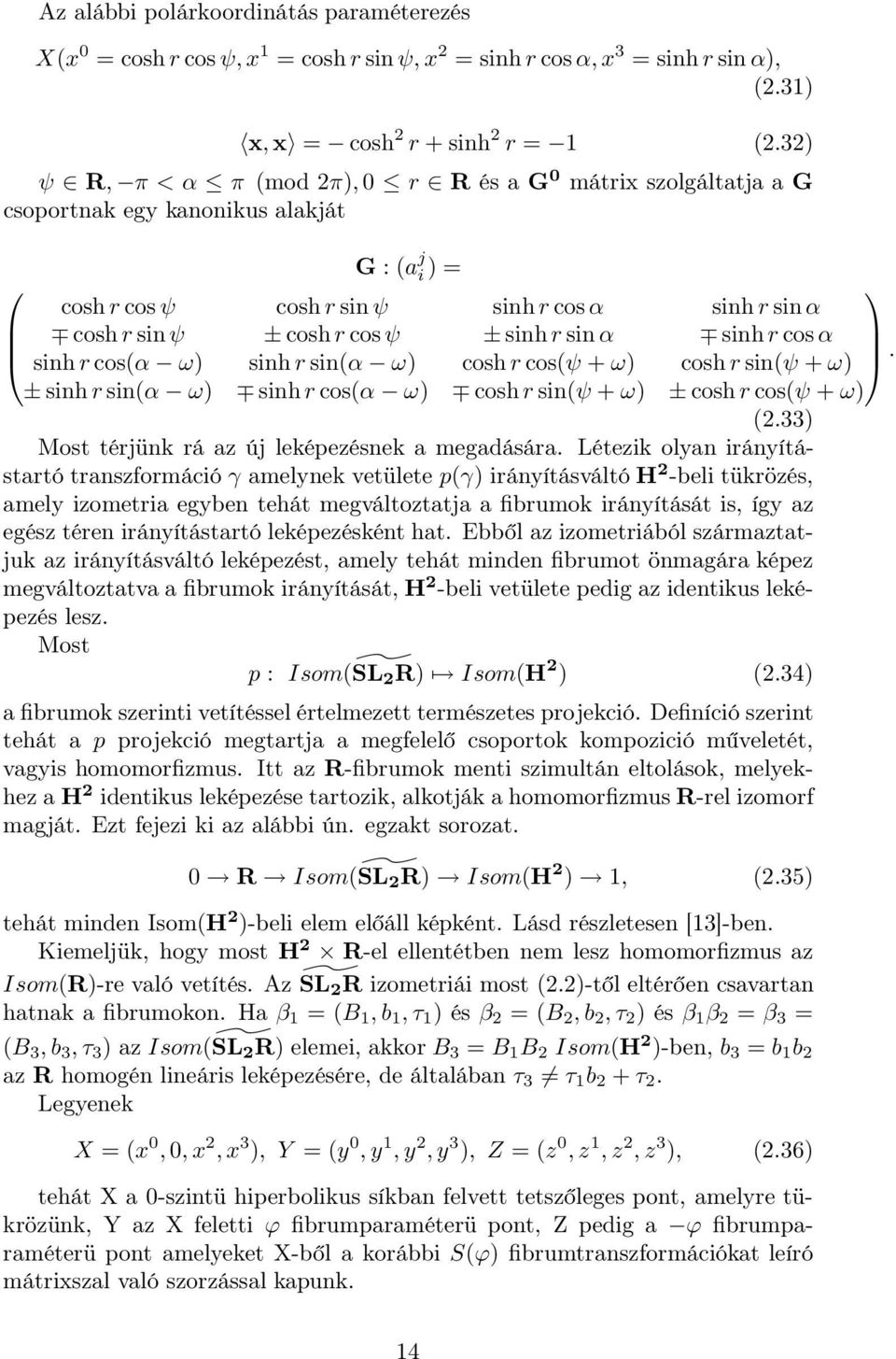 sinhr cosα sinhr cos(α ω) sinhr sin(α ω) coshr cos(ψ + ω) coshr sin(ψ + ω) ± sinhr sin(α ω) sinhr cos(α ω) coshr sin(ψ + ω) ± coshr cos(ψ + ω) (2.33) Most térjünk rá az új leképezésnek a megadására.