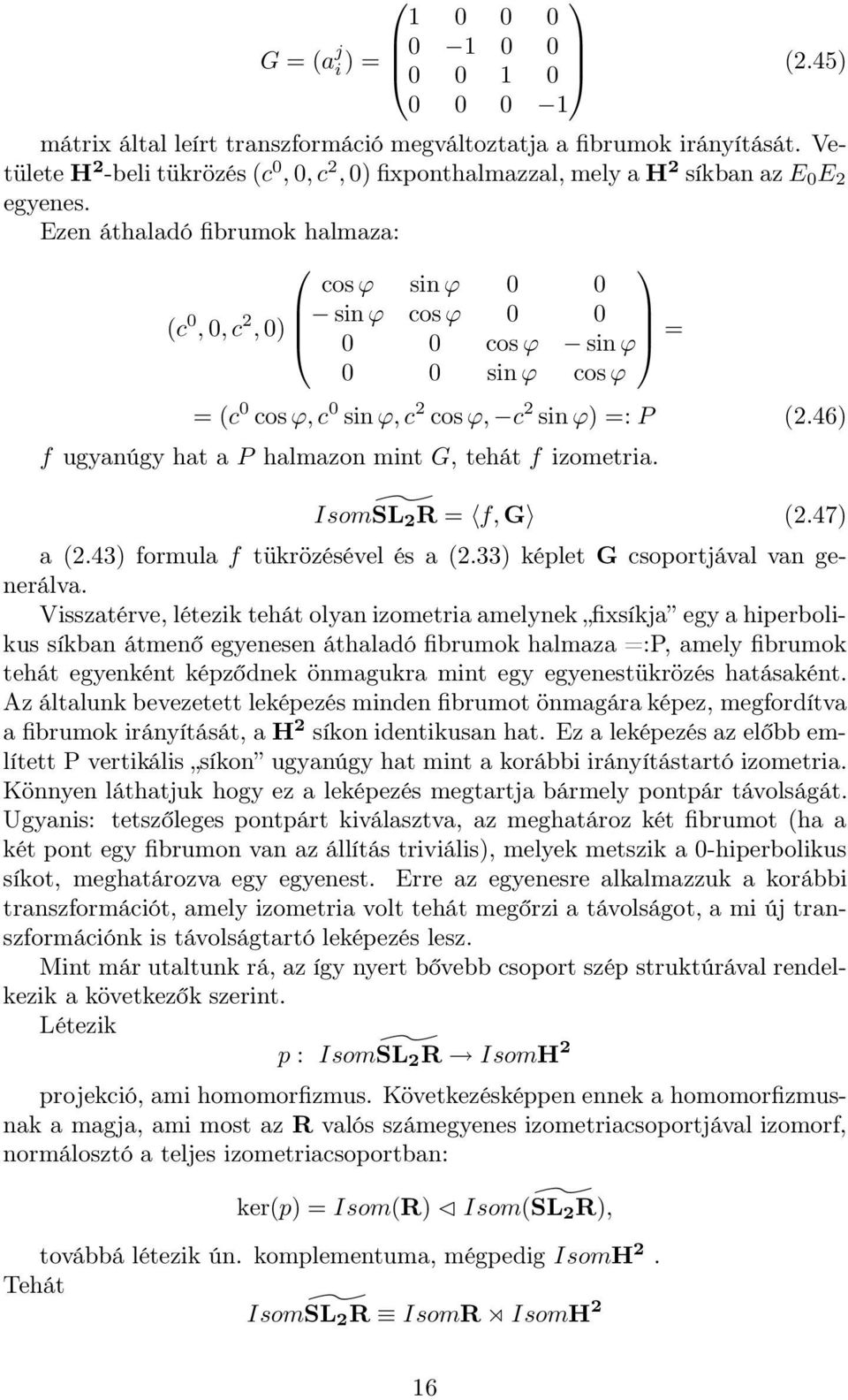 Ezen áthaladó fibrumok halmaza: cosϕ sin ϕ 0 0 (c 0, 0, c 2, 0) sinϕ cosϕ 0 0 0 0 cosϕ sinϕ = 0 0 sin ϕ cosϕ = (c 0 cosϕ, c 0 sinϕ, c 2 cosϕ, c 2 sin ϕ) =: P (2.