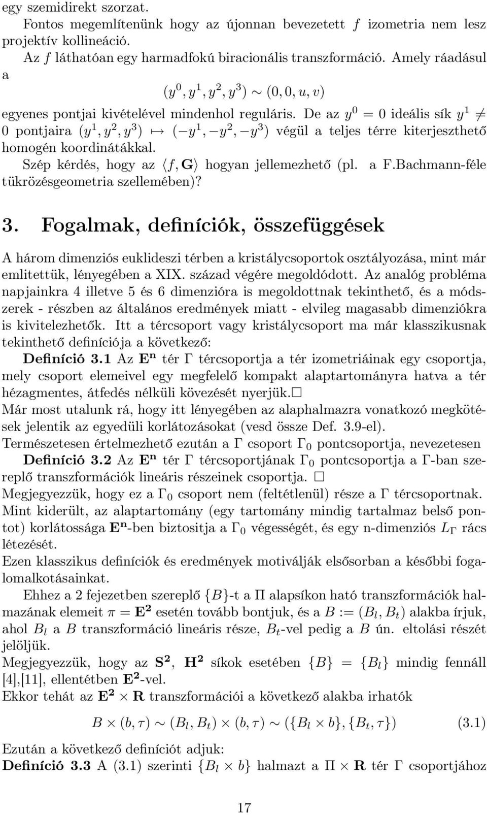 De az y 0 = 0 ideális sík y 1 0 pontjaira (y 1, y 2, y 3 ) ( y 1, y 2, y 3 ) végül a teljes térre kiterjeszthető homogén koordinátákkal. Szép kérdés, hogy az f, G hogyan jellemezhető (pl. a F.