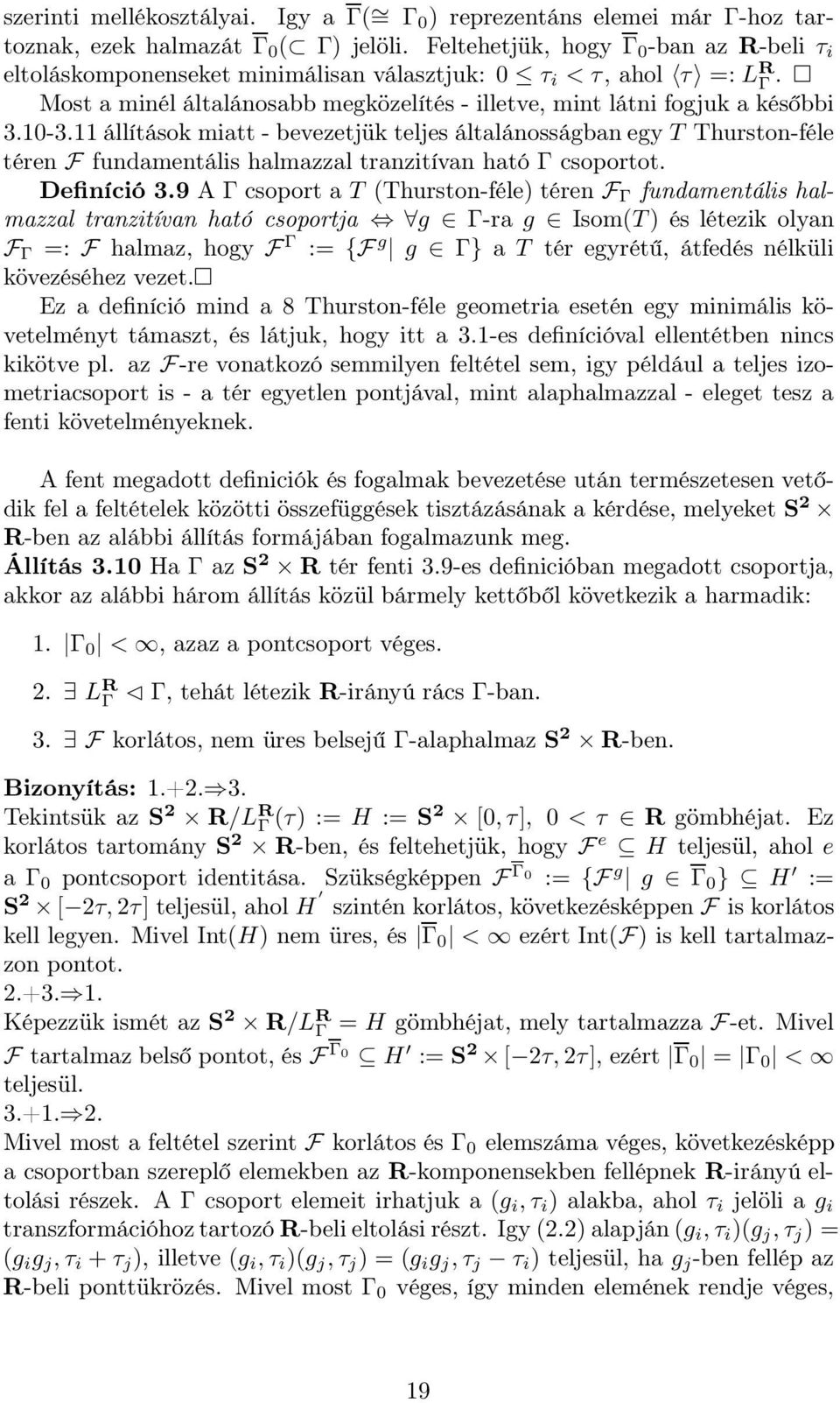 11 állítások miatt - bevezetjük teljes általánosságban egy T Thurston-féle téren F fundamentális halmazzal tranzitívan ható Γ csoportot. Definíció 3.