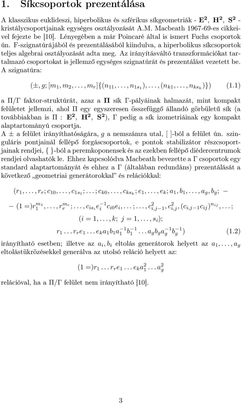 F-szignatúrájából és prezentálásából kiindulva, a hiperbolikus síkcsoportok teljes algebrai osztályozását adta meg.