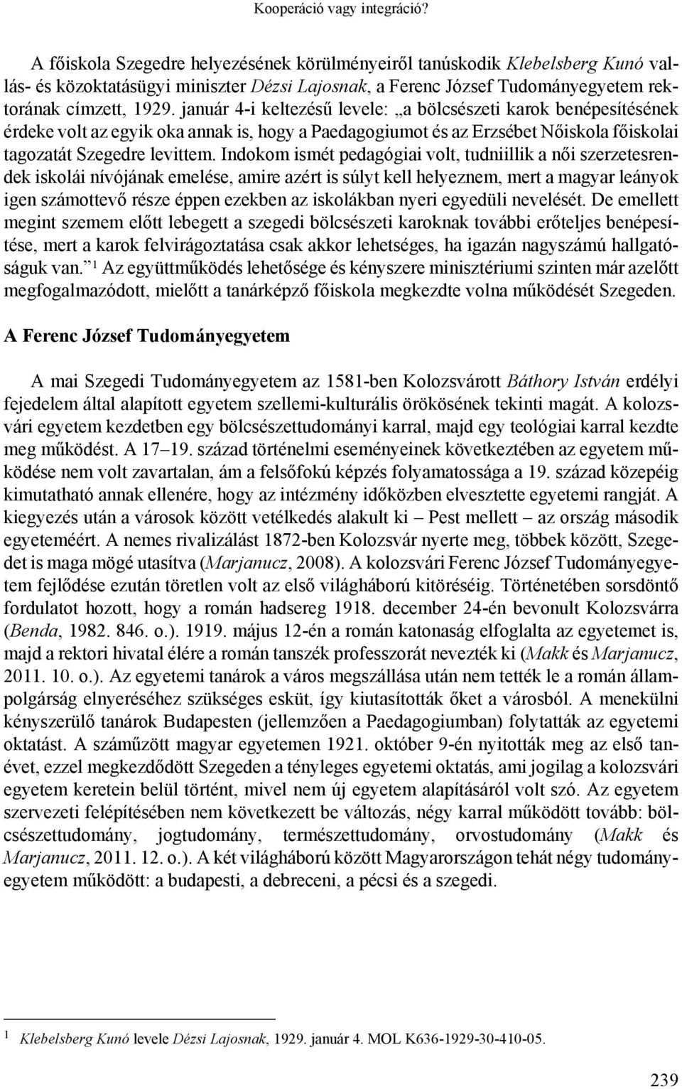 január 4-i keltezésű levele: a bölcsészeti karok benépesítésének érdeke volt az egyik oka annak is, hogy a Paedagogiumot és az Erzsébet Nőiskola főiskolai tagozatát Szegedre levittem.