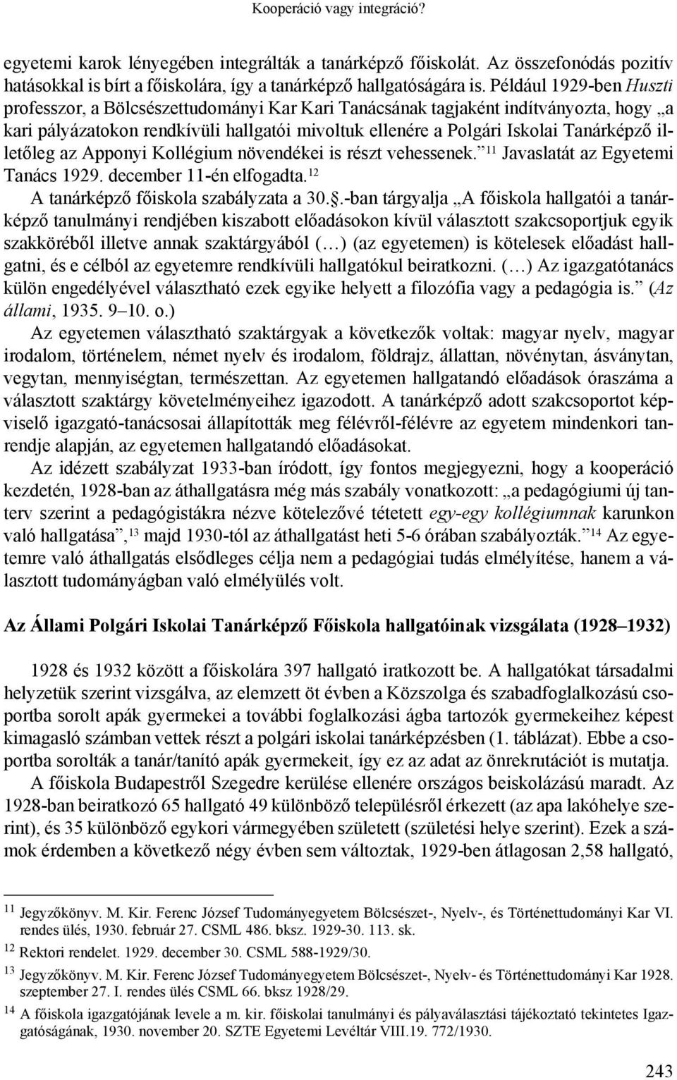 illetőleg az Apponyi Kollégium növendékei is részt vehessenek. 11 Javaslatát az Egyetemi Tanács 1929. december 11-én elfogadta. 12 A tanárképző főiskola szabályzata a 30.