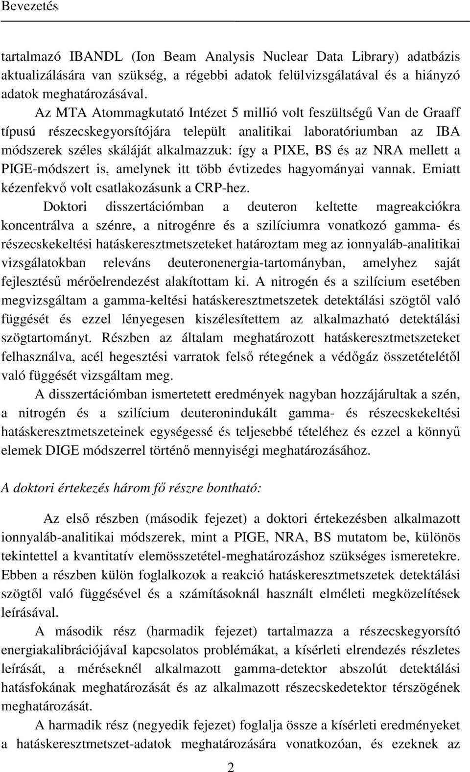 az NRA mellett a PIGE-módszert is, amelynek itt több évtizedes hagyományai vannak. Emiatt kézenfekvő volt csatlakozásunk a CRP-hez.