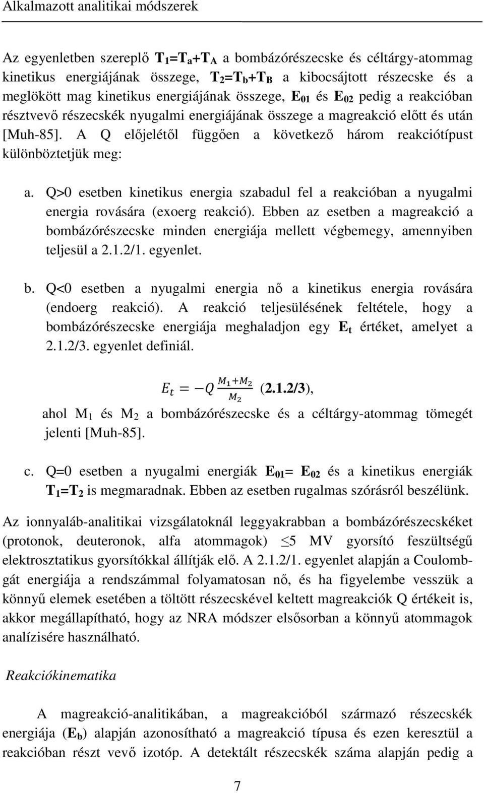A Q előjelétől függően a következő három reakciótípust különböztetjük meg: a. Q>0 esetben kinetikus energia szabadul fel a reakcióban a nyugalmi energia rovására (exoerg reakció).