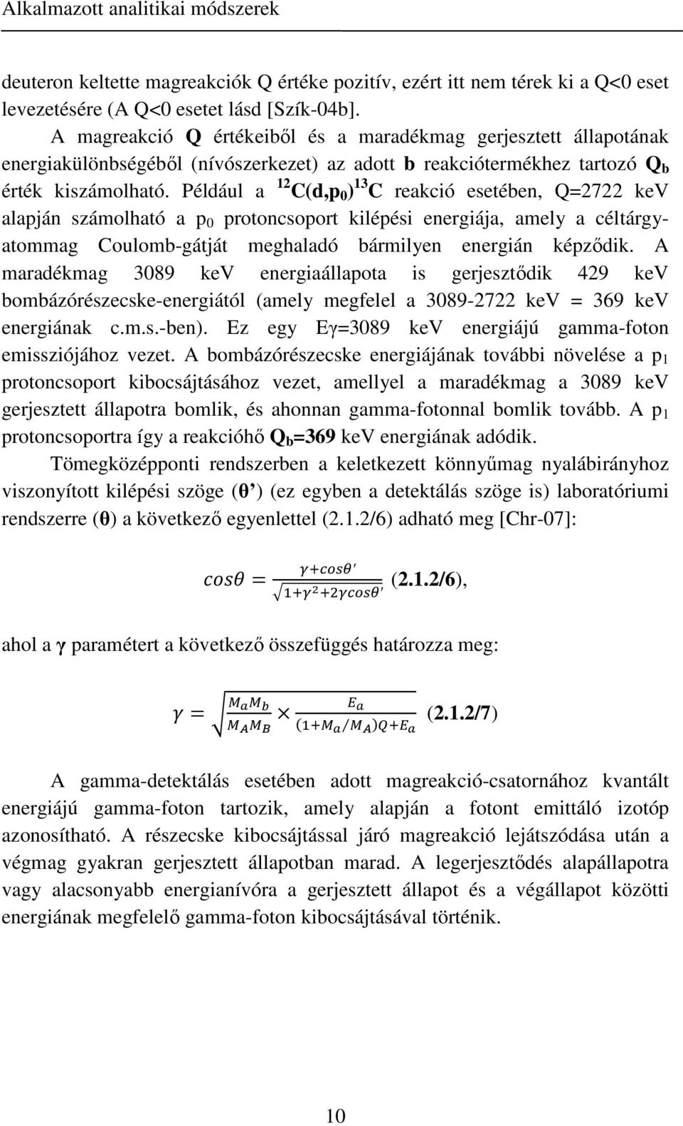 Például a 12 C(d,p 0 ) 13 C reakció esetében, Q=2722 kev alapján számolható a p 0 protoncsoport kilépési energiája, amely a céltárgyatommag Coulomb-gátját meghaladó bármilyen energián képződik.