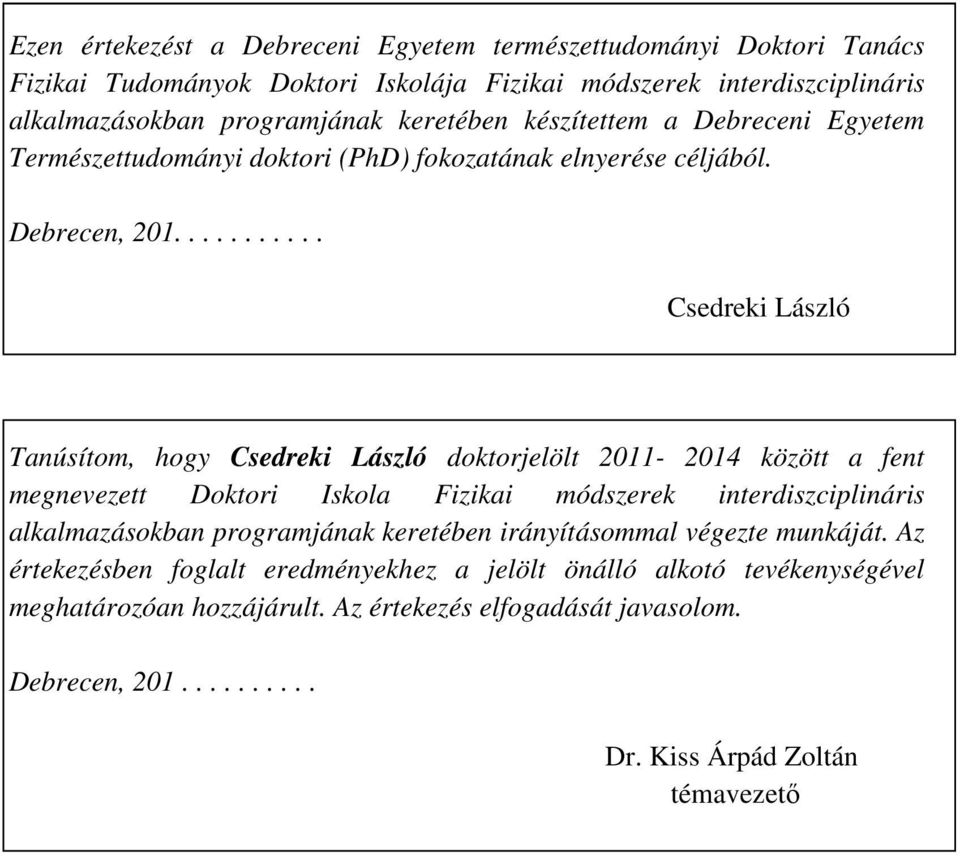 .......... Csedreki László Tanúsítom, hogy Csedreki László doktorjelölt 2011-2014 között a fent megnevezett Doktori Iskola Fizikai módszerek interdiszciplináris alkalmazásokban