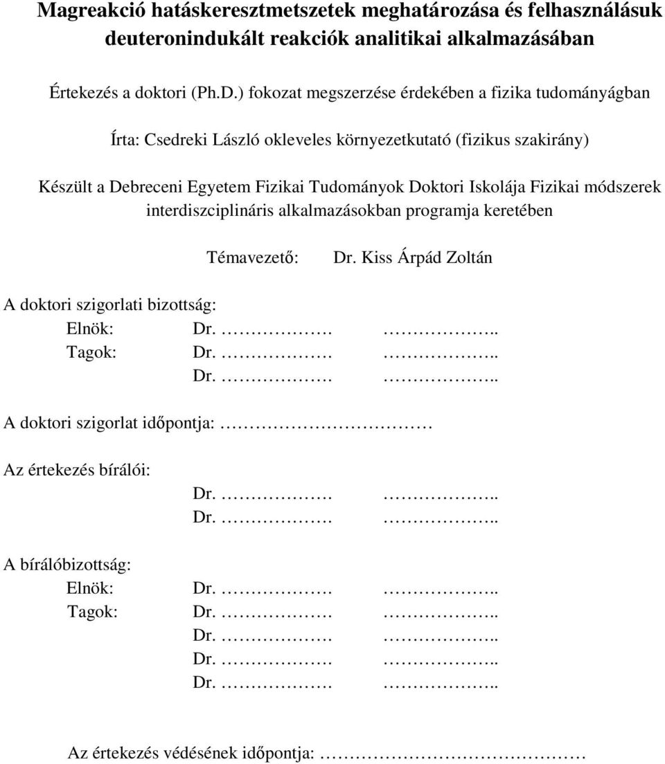 Tudományok Doktori Iskolája Fizikai módszerek interdiszciplináris alkalmazásokban programja keretében Témavezető: Dr.