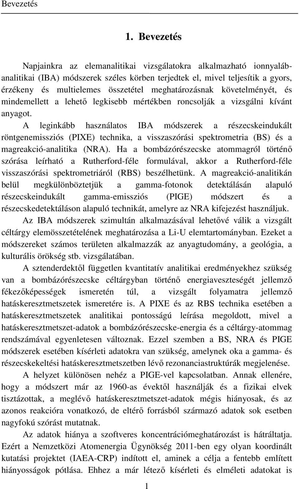 meghatározásnak követelményét, és mindemellett a lehető legkisebb mértékben roncsolják a vizsgálni kívánt anyagot.