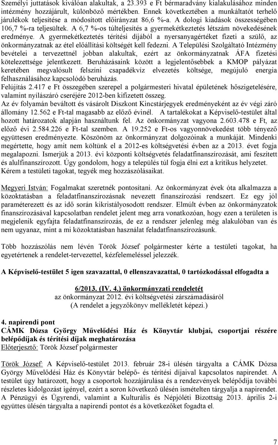 A 6,7 %-os túlteljesítés a gyermekétkeztetés létszám növekedésének eredménye.