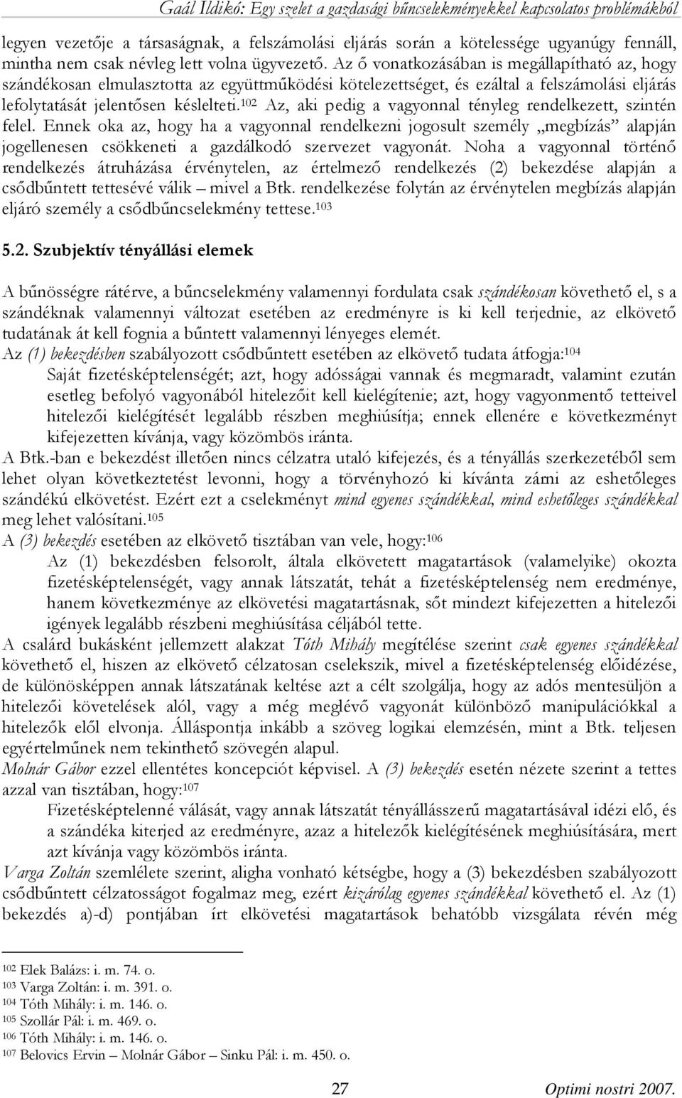 102 Az, aki pedig a vagyonnal tényleg rendelkezett, szintén felel.