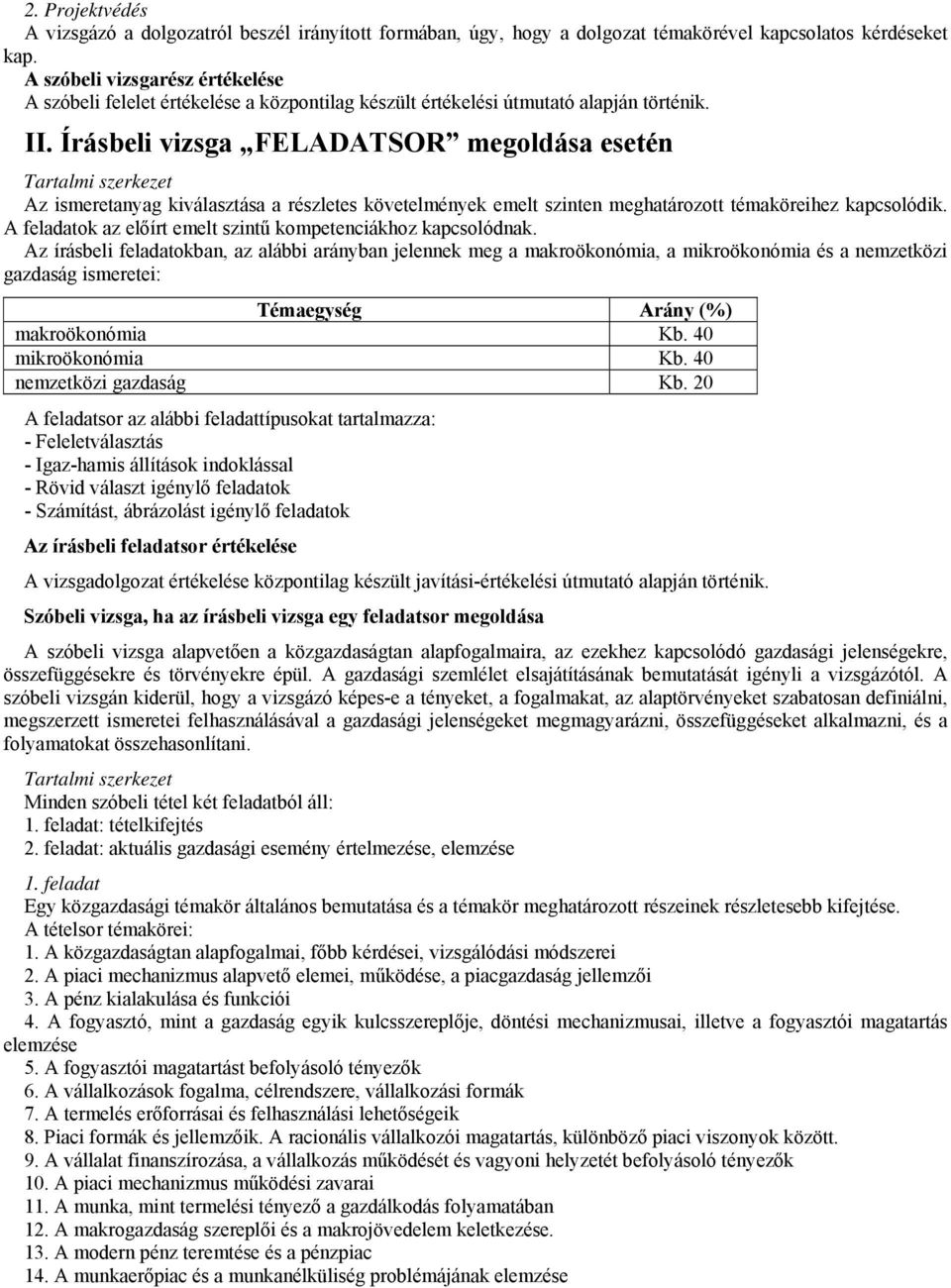 FELADATSOR megoldása esetén Tartalmi szerkezet Az ismeretanyag kiválasztása a részletes követelmények emelt szinten meghatározott témaköreihez kapcsolódik.