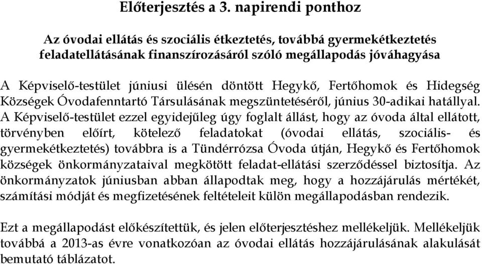 Hegykő, Fertőhomok és Hidegség Községek Óvodafenntartó Társulásának megszüntetéséről, június 30-adikai hatállyal.