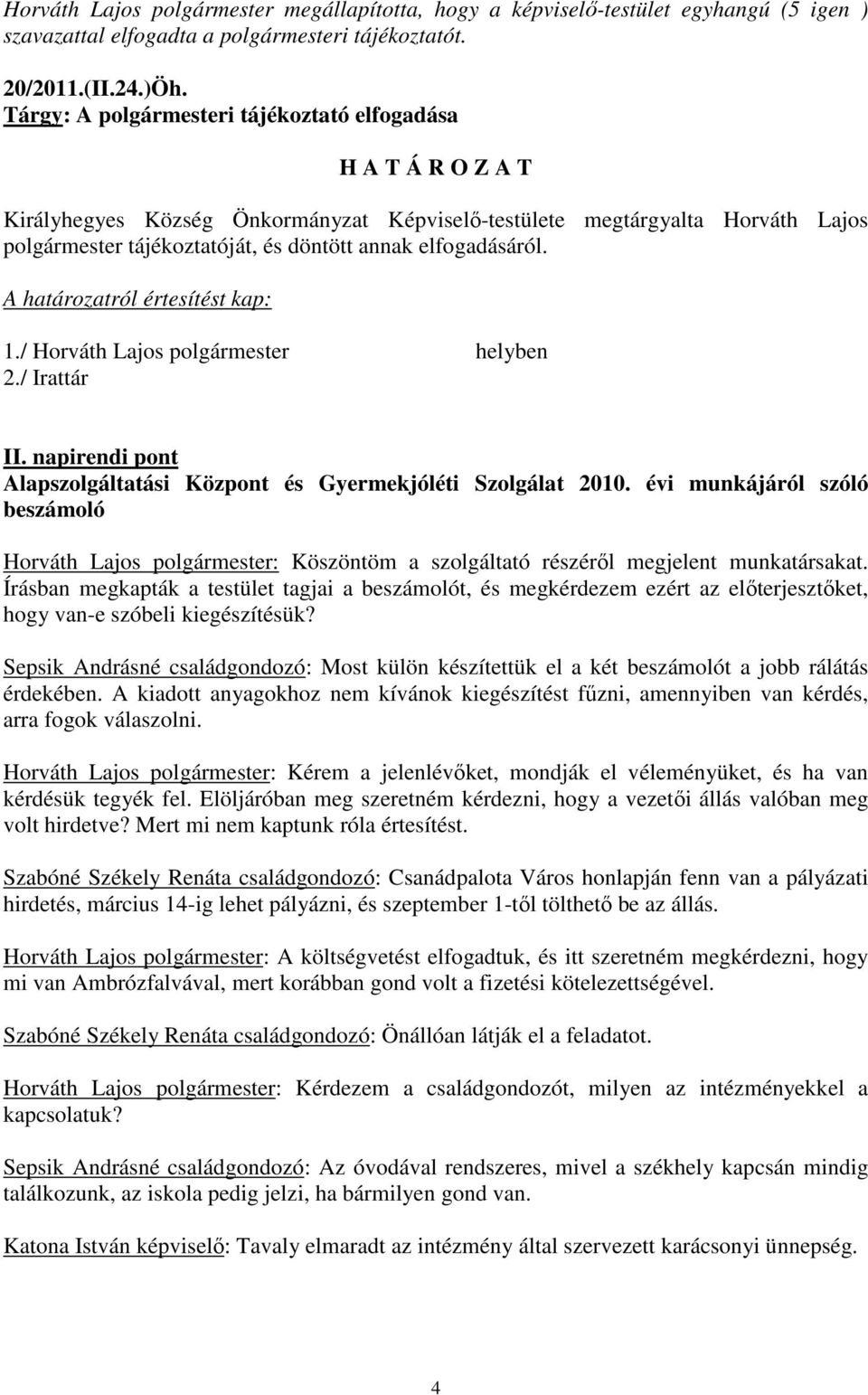 / Horváth Lajos polgármester helyben 2./ Irattár II. napirendi pont Alapszolgáltatási Központ és Gyermekjóléti Szolgálat 2010.