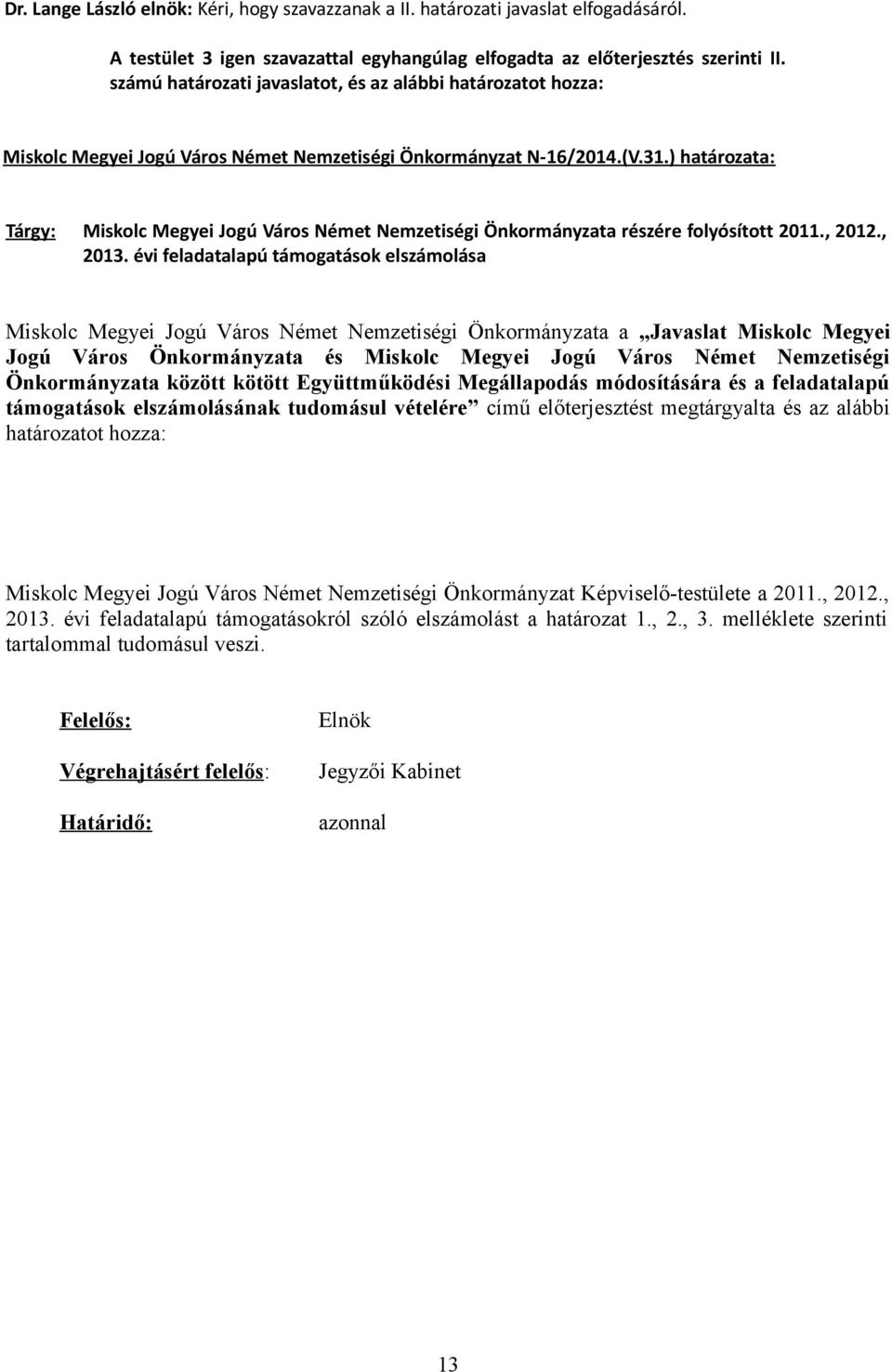 ) határozata: Tárgy: Miskolc Megyei Jogú Város Német Nemzetiségi Önkormányzata részére folyósított 2011., 2012., 2013.