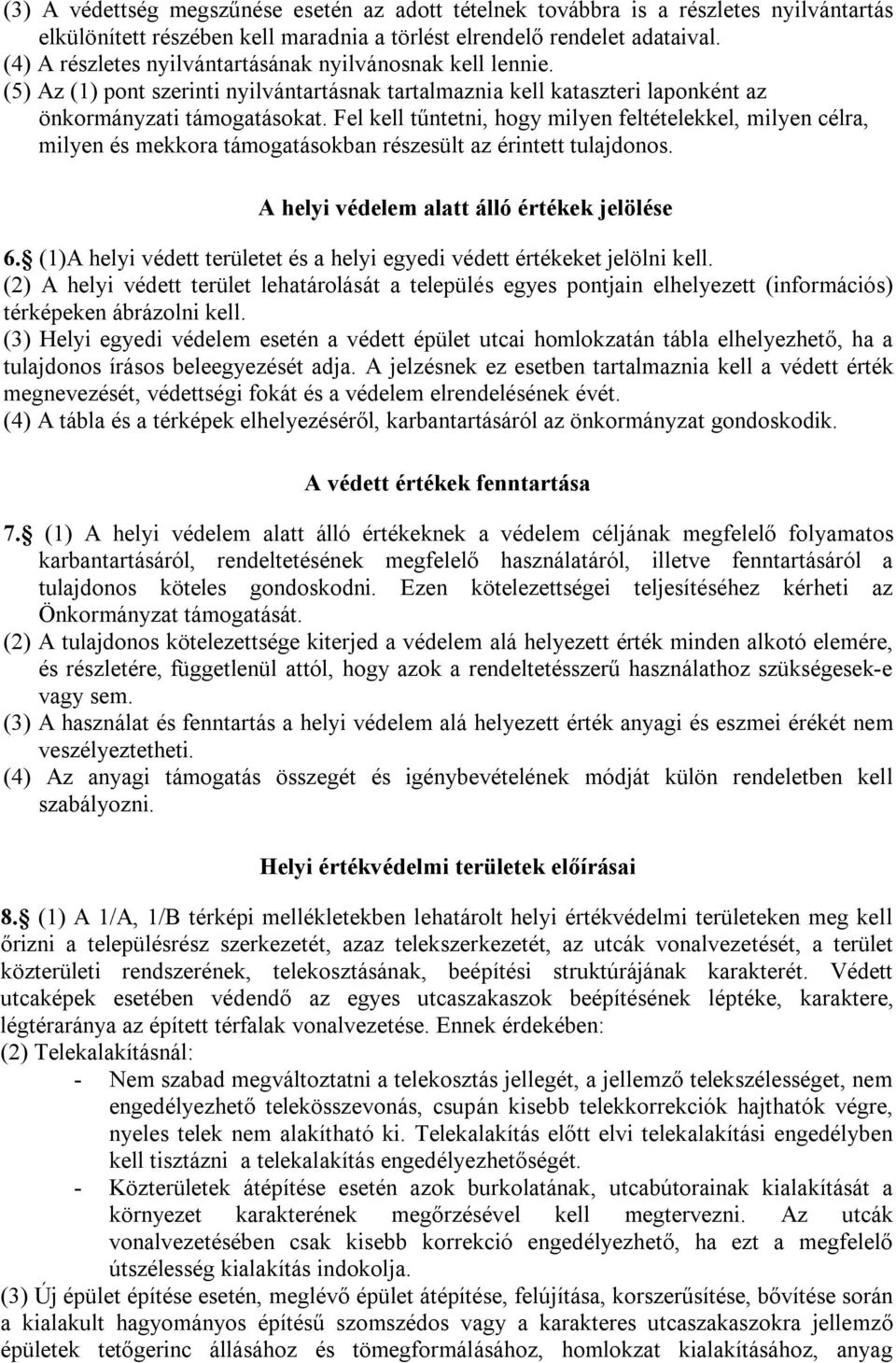 Fel kell tűntetni, hogy milyen feltételekkel, milyen célra, milyen és mekkora támogatásokban részesült az érintett tulajdonos. A helyi védelem alatt álló értékek jelölése 6.