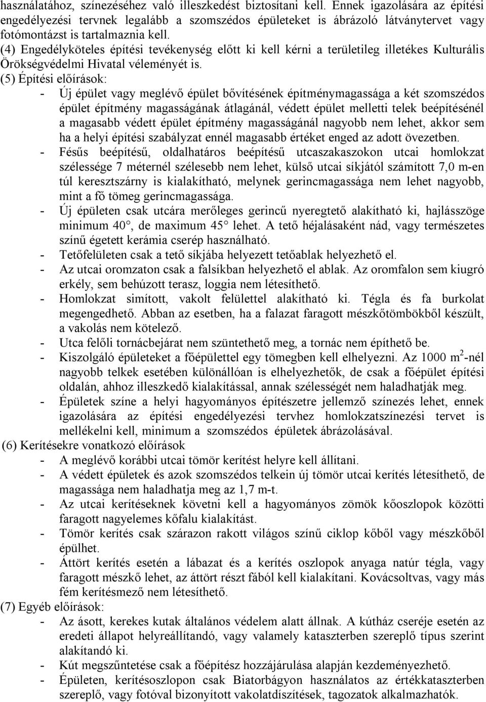 (4) Engedélyköteles építési tevékenység előtt ki kell kérni a területileg illetékes Kulturális Örökségvédelmi Hivatal véleményét is.