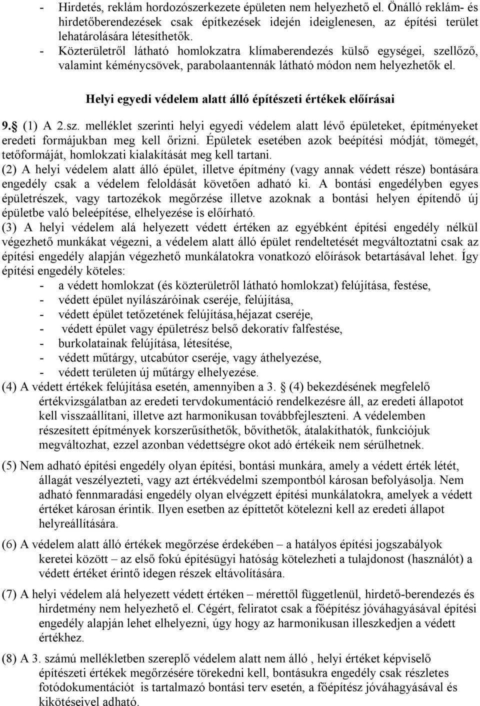 Helyi egyedi védelem alatt álló építészeti értékek előírásai 9. (1) A 2.sz. melléklet szerinti helyi egyedi védelem alatt lévő épületeket, építményeket eredeti formájukban meg kell őrizni.