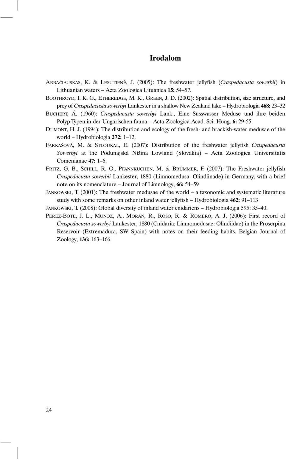 , Eine Süsswasser Meduse und ihre beiden Polyp-Typen in der Ungarischen fauna Acta Zoologica Acad. Sci. Hung. 6: 29-55. DUMONT, H. J.