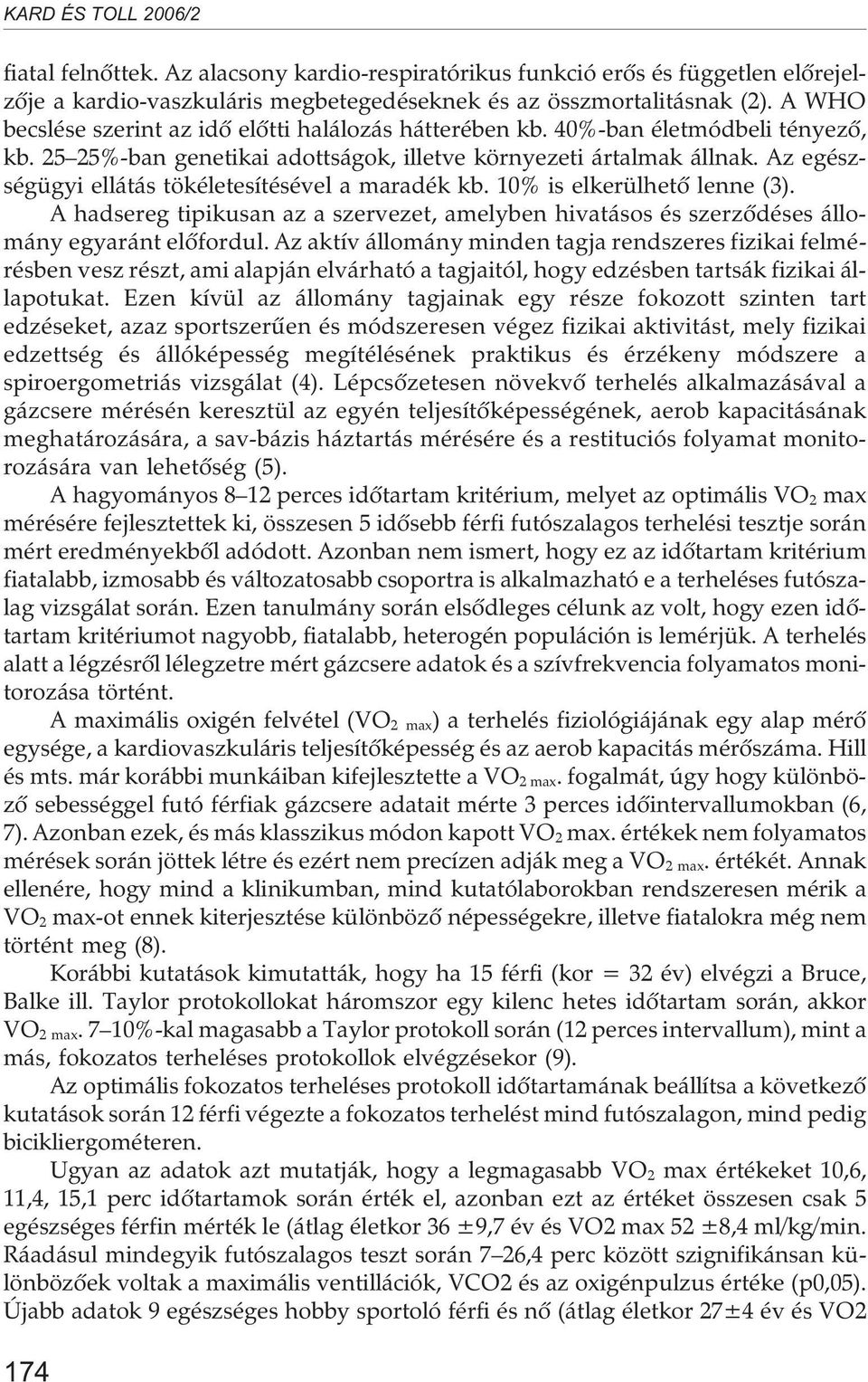 Az egészségügyi ellátás tökéletesítésével a maradék kb. 10% is elkerülhetõ lenne (3). A hadsereg tipikusan az a szervezet, amelyben hivatásos és szerzõdéses állomány egyaránt elõfordul.