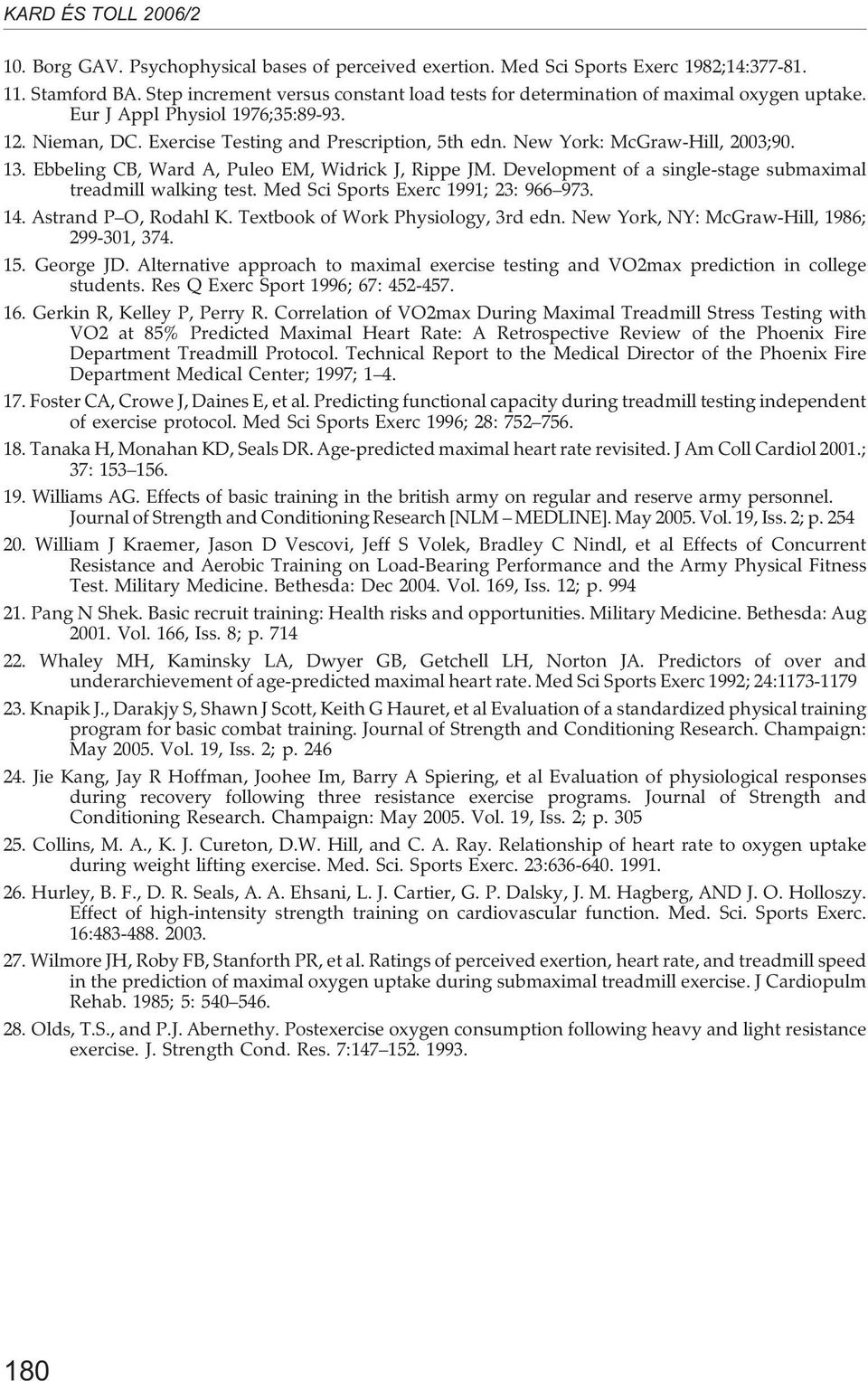 Development of a single-stage submaximal treadmill walking test. Med Sci Sports Exerc 1991; 23: 966 973. 14. Astrand P O, Rodahl K. Textbook of Work Physiology, 3rd edn.