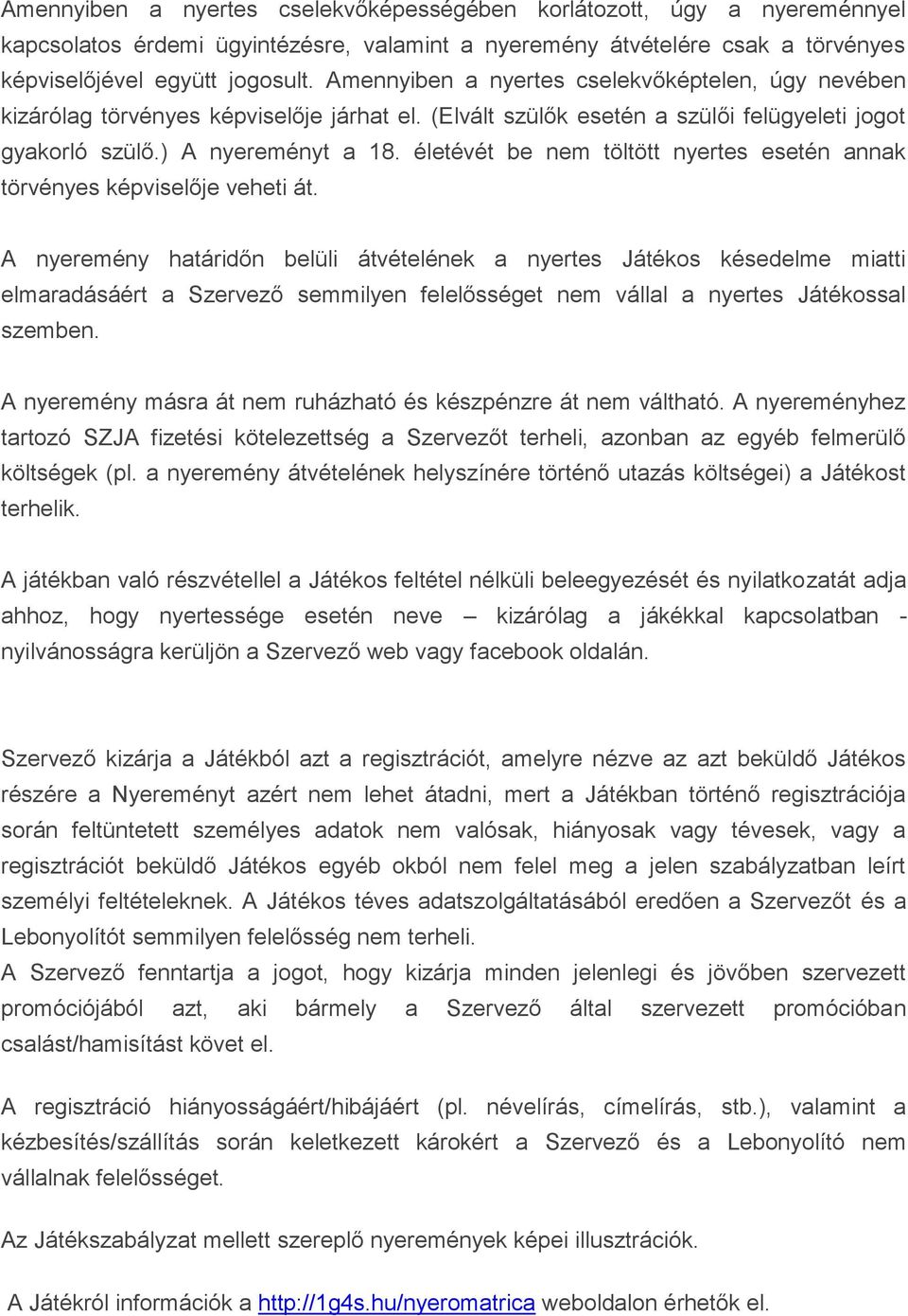 életévét be nem töltött nyertes esetén annak törvényes képviselője veheti át.