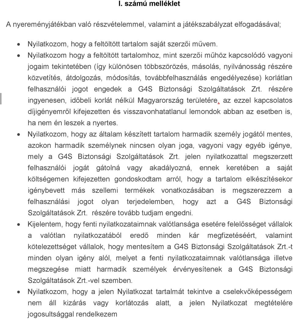 továbbfelhasználás engedélyezése) korlátlan felhasználói jogot engedek a G4S Biztonsági Szolgáltatások Zrt.