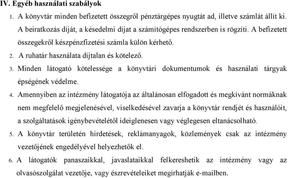 Minden látogató kötelessége a könyvtári dokumentumok és használati tárgyak épségének védelme. 4.