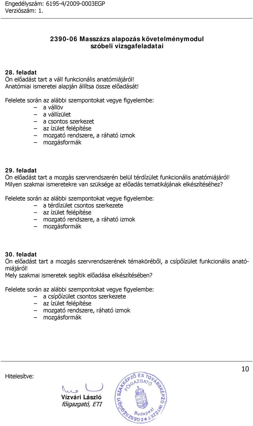 feladat Ön előadást tart a mozgás szervrendszerén belül térdízület funkcionális anatómiájáról! Milyen szakmai ismeretekre van szüksége az előadás tematikájának elkészítéséhez?