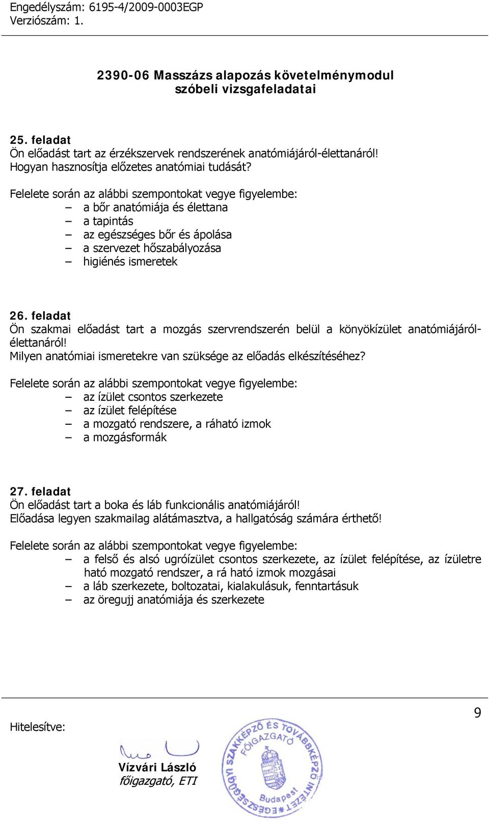 feladat Ön szakmai előadást tart a mozgás szervrendszerén belül a könyökízület anatómiájárólélettanáról! Milyen anatómiai ismeretekre van szüksége az előadás elkészítéséhez?